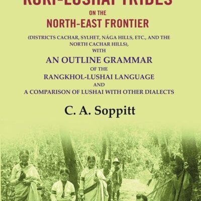 A Short Account of the Kuki-Lushai Tribes on the North-East Frontier: (Districts Cachar, Sylhet, Nága Hills, Etc., and the North [Hardcover]