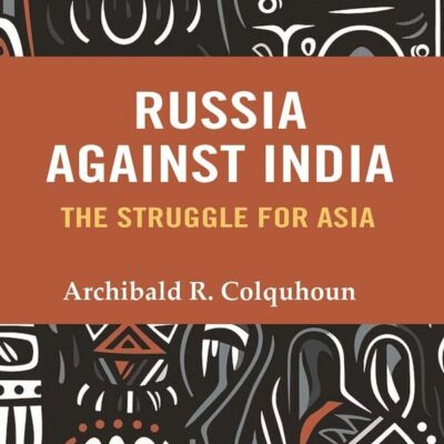 Russia Against India: The Struggle for Asia [Hardcover]