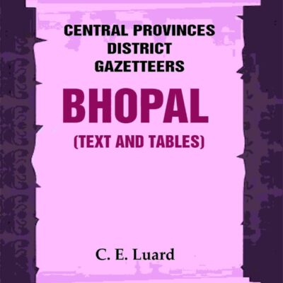 Central Provinces District Gazetteers: Bhopal (Text and Tables) 26th, Vol. III
