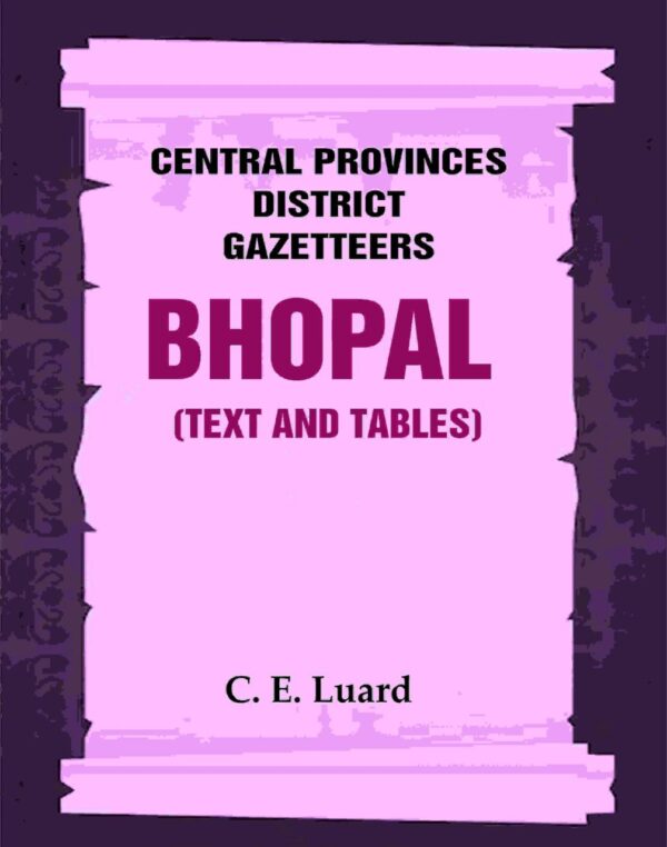 Central Provinces District Gazetteers: Bhopal (Text and Tables) 26th, Vol. III