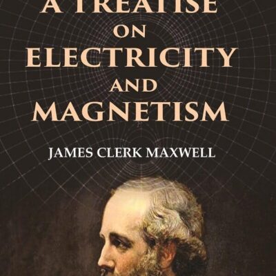A Treatise on Electricity and Magnetism 1st [Hardcover]