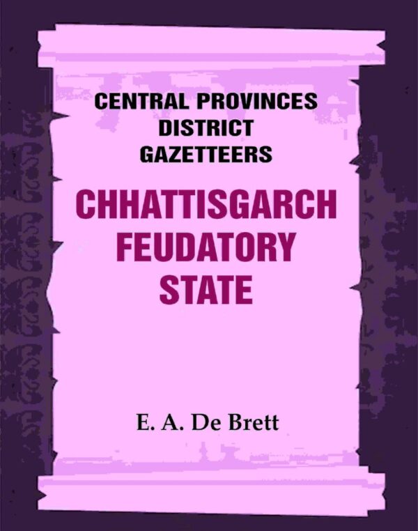 Central Provinces District Gazetteers: Chhattisgarch Feudatory State 9th [Hardcover]