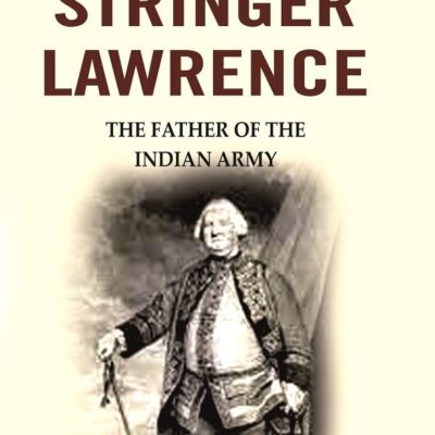 Stringer Lawrence: The Father of the Indian Army [Hardcover]