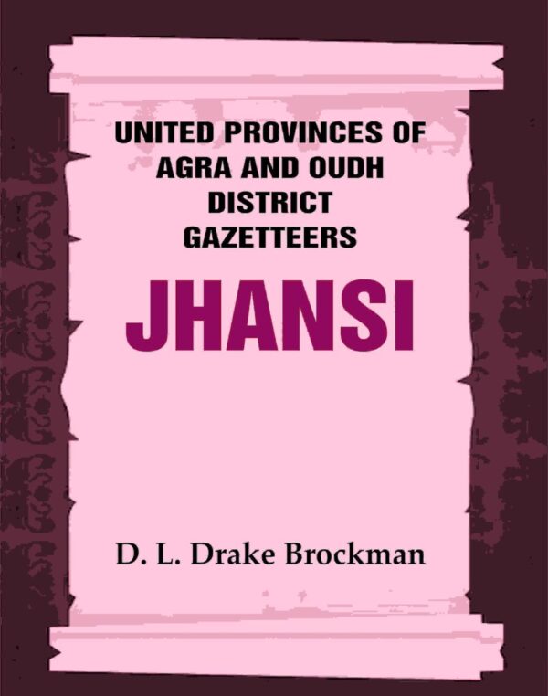 United Provinces of Agra and Oudh District Gazetteers: Jhansi Vol. XXXI