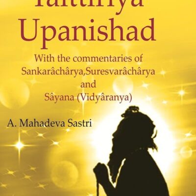 The Taittirîya Upanishad: With the commentaries of Sankarâchârya, Suresvarâchârya and Sâyana (Vidyâranya) [Hardcover]