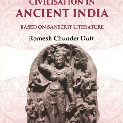 A History of Civilisation in Ancient India: Based on Sanscrit Literature 2nd (Hardcover)