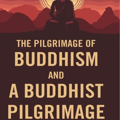 The Pilgrimage of Buddhism and a Buddhist Pilgrimage [Hardcover]