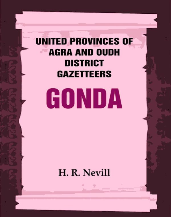 United Provinces of Agra and Oudh District Gazetteers: Gonda Vol. XXV