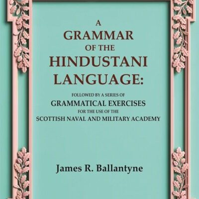 A Grammar of the Hindustani Language: Followed by a Series of Grammatical Exercises for the Use of the Scottish Naval and Military Academy