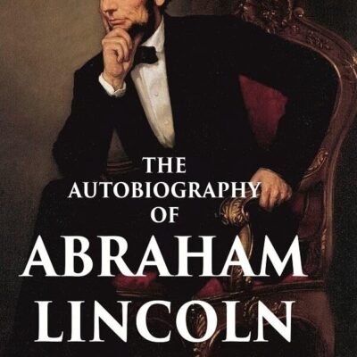 The Autobiography of Abraham Lincoln [Hardcover]