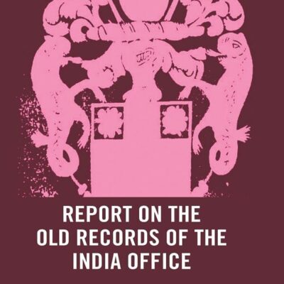 Report on the Old Records of the India Office: With Supplementary Note and Appendices