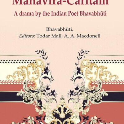 MahāvīraCaritam: A drama by the Indian Poet Bhavabhūti [Hardcover]