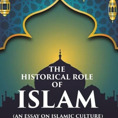 The Historical Role of Islam: (An Essay on Islamic Culture) [Hardcover]