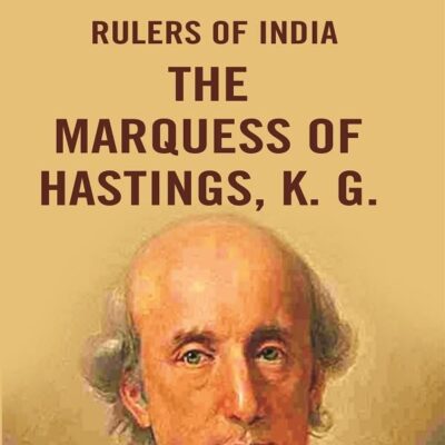 Rulers of India: The Marquess of Hastings, K. G. [Hardcover]