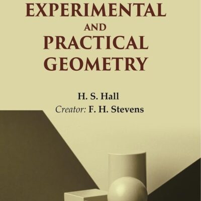Lessons in Experimental and Practical Geometry