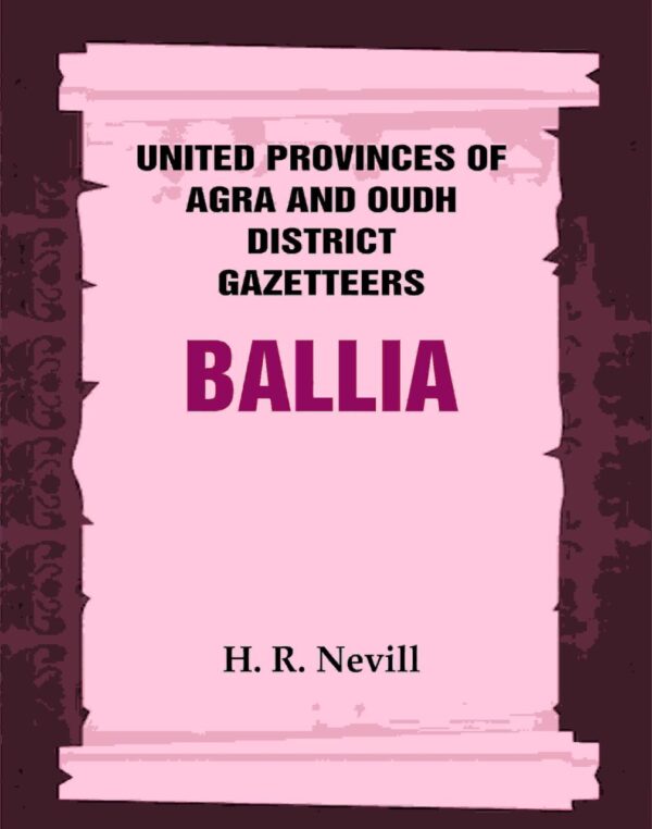 United Provinces of Agra and Oudh District Gazetteers: Ballia Vol. VII