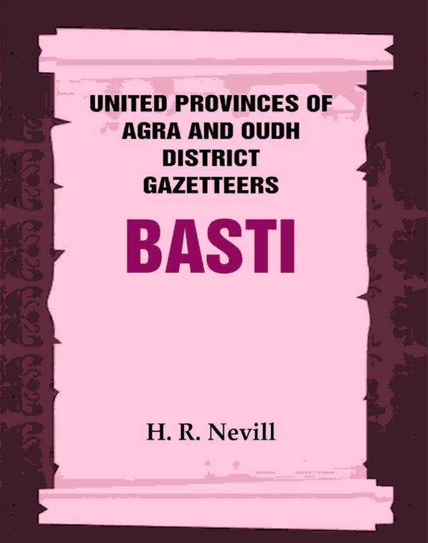 United Provinces of Agra and Oudh District Gazetteers: Basti Vol. XI