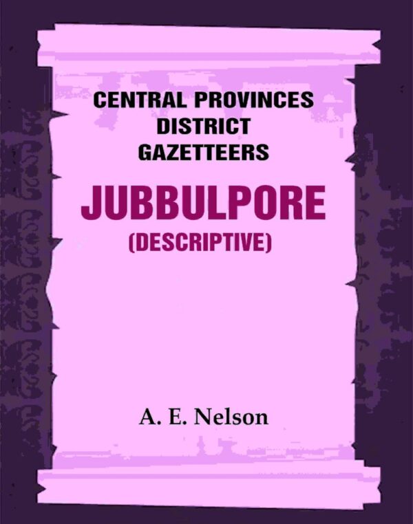Central Provinces District Gazetteers: Jubbulpore (Descriptive) 14th, Vol. A
