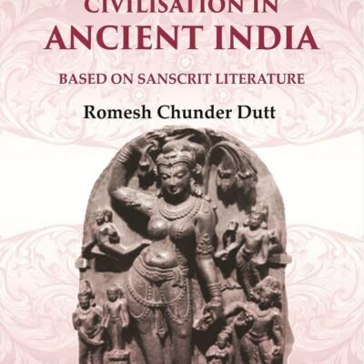 A History of Civilisation in Ancient India: Based on Sanscrit Literature 1st