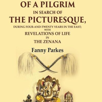Wanderings of a Pilgrim, in Search of the Picturesque: During Four-and-twenty Years In The East; With Revelations of Life in the 1st [Hardcover]
