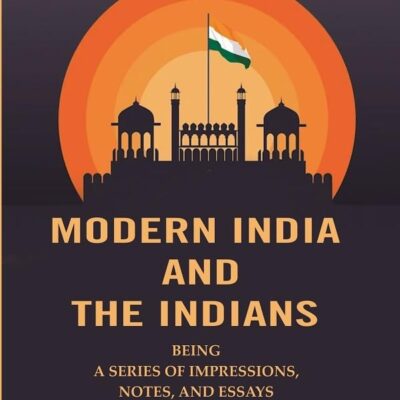 Modern India And The Indians: Being a Series of Impressions, Notes, and Essays
