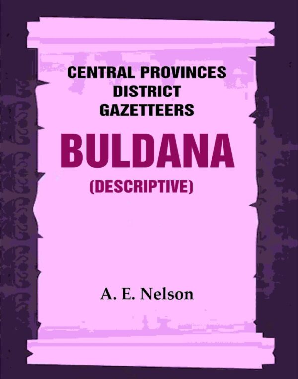 Central Provinces District Gazetteers: Buldana (Descriptive) 7th, Vol. A