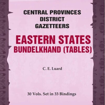 Central Provinces District Gazetteers: Eastern States - Bundelkhand (Tables) 30th, Vol. VI, Pt. B