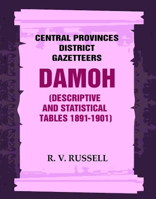 Central Provinces District Gazetteers: Damoh (Descriptive and Statistical Tables 1891-1901) 11th, Vol. A & B [Hardcover]