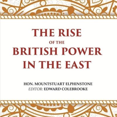 The Rise of the British Power in the East [Hardcover]