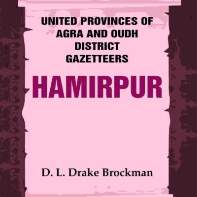 United Provinces of Agra and Oudh District Gazetteers: Hamirpur Vol. XXVII