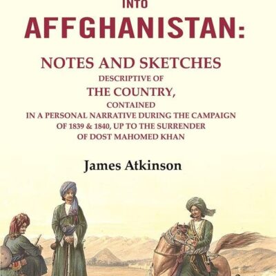 The Expedition into Affghanistan: Notes and Sketches Descriptive of the Country, Contained in a Personal Narrative during the [Hardcover]