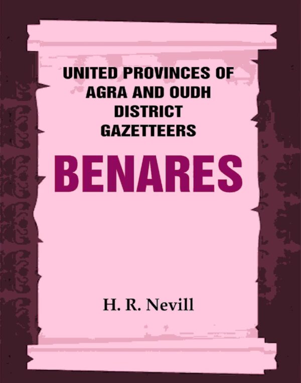 United Provinces of Agra and Oudh District Gazetteers: Benares Vol. XII [Hardcover]