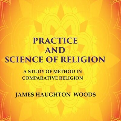 Practice and Science of Religion: A Study of Method in Comparative Religion [Hardcover]