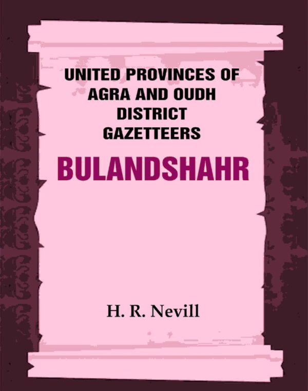 United Provinces of Agra and Oudh District Gazetteers: Bulandshahr Vol. XV