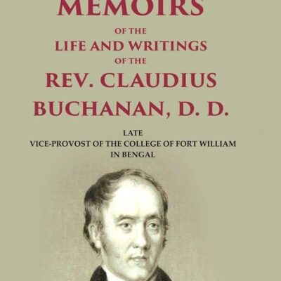 Memoirs of the Life and Writings of the Rev. Claudius Buchanan, D. D.: Late Vice-Provost of the College of Fort William in Bengal