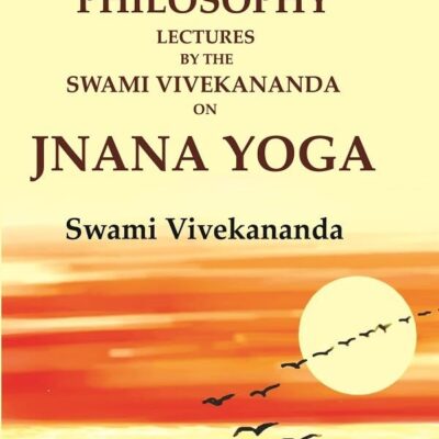 Vedanta Philosophy Lectures by the Swami Vivekananda on Jnana Yoga [Hardcover]