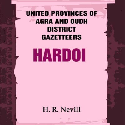 United Provinces of Agra and Oudh District Gazetteers: Hardoi Vol. XXVIII