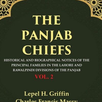 The Panjab Chiefs: Historical and Biographical Notices of the Principal Families in the Lahore and Rawalpindi Divisions of the Panjab 2nd [Hardcover]