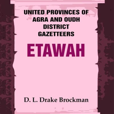 United Provinces of Agra and Oudh District Gazetteers: Etawah Vol. XIX [Hardcover]