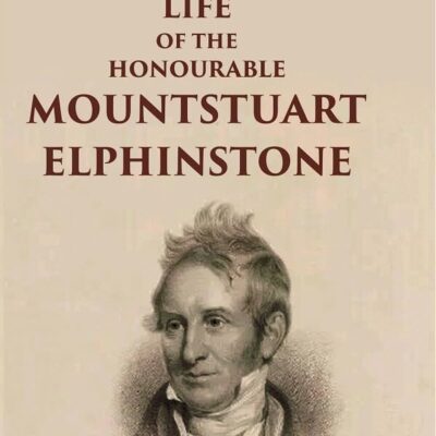 Life of the Honourable Mountstuart Elphinstone 1st [Hardcover]