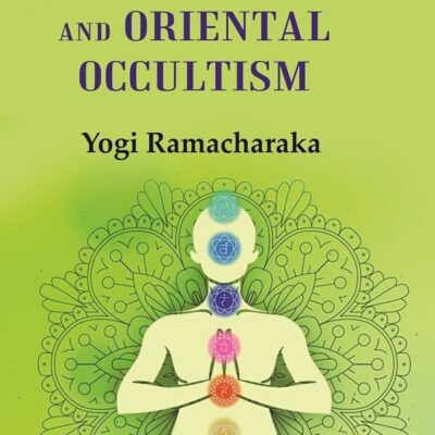 Advanced Course in Yogi Philosophy and Oriental Occultism