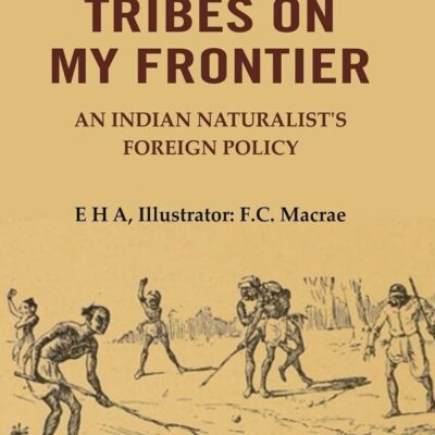 The Tribes On My Frontier: An Indian Naturalist's Foreign Policy