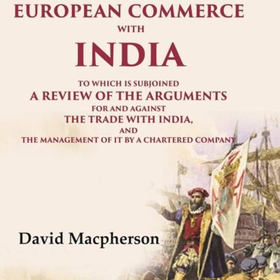 The History of the European Commerce with India: To Which is Subjoined a Review of the Arguments for and Against the Trade with India [Hardcover]