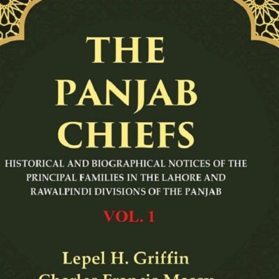 The Panjab Chiefs: Historical and Biographical Notices of the Principal Families in the Lahore and Rawalpindi Divisions of the Panjab 1st