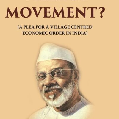 Why the Village Movement?: [A Plea for a Village Centred Economic Order in India] [Hardcover]