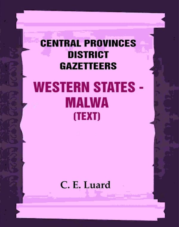 Central Provinces District Gazetteers: Western States - Malwa (Text) 28th, Vol. V, Pt. A [Hardcover]