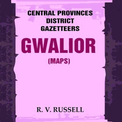 Central Provinces District Gazetteers: Gwalior (Maps) 24th, Vol. I, Pt. II