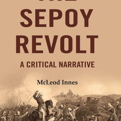 The Sepoy Revolt: A Critical Narrative [Hardcover]
