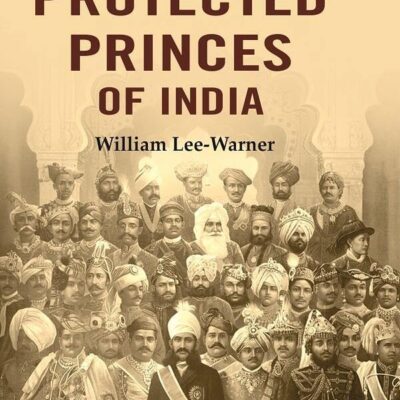 The Protected Princes of India [Hardcover]