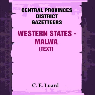 Central Provinces District Gazetteers: Western States - Malwa (Text) 28th, Vol. V, Pt. A